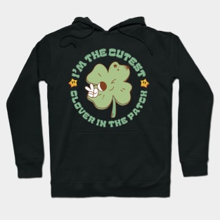 I'm The Cutest Clover In The Patch Cute Groovy Cartoon St Patricks Day Hoodie
